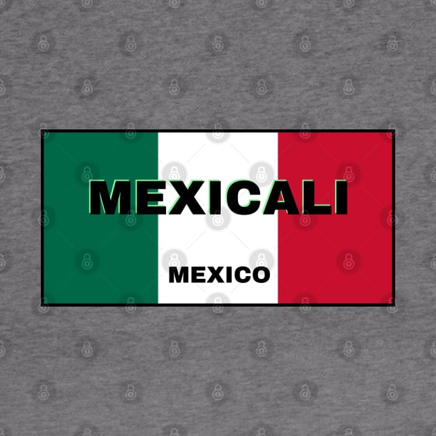 Mexicali City in Mexican Flag Colors by aybe7elf